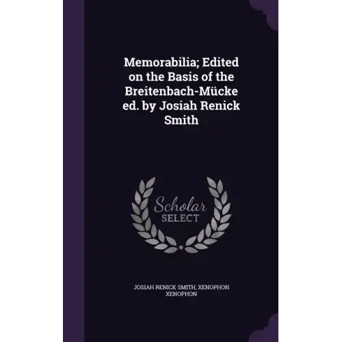 Memorabilia; Edited on the Basis of the Breitenbach-Mücke ed. by Josiah Renick Smith