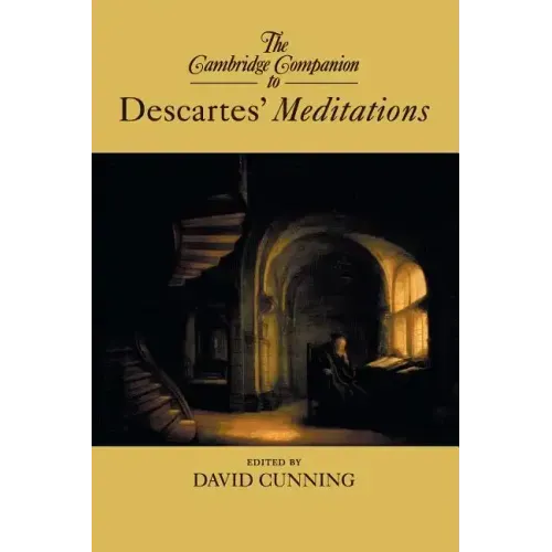 The Cambridge Companion to Descartes' Meditations