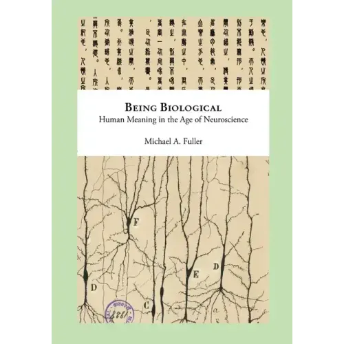 Being Biological: Human Meaning in the Age of Neuroscience