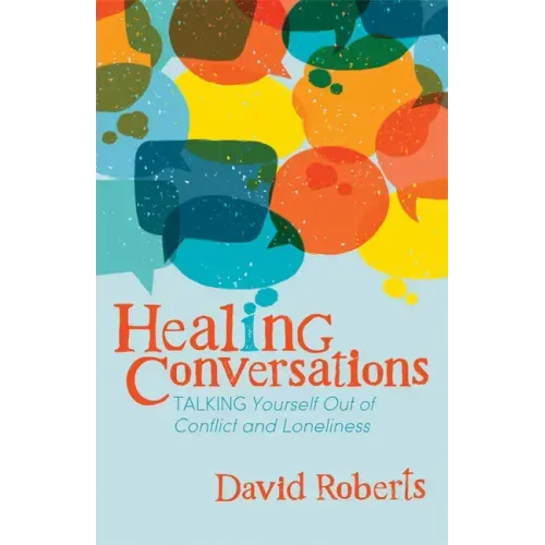 Healing Conversations: Talking Yourself Out of Conflict and Loneliness