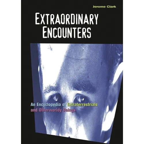 Extraordinary Encounters: An Encyclopedia of Extraterrestrials and Otherworldly Beings