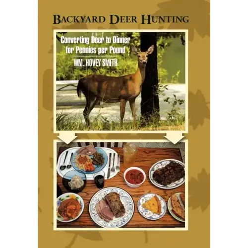 Backyard Deer Hunting: Converting Deer to Dinner for Pennies per Pound