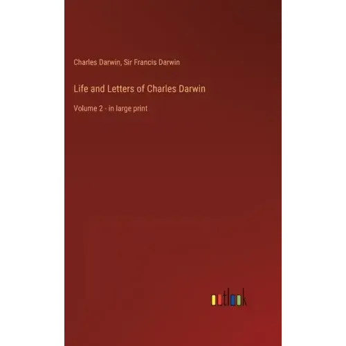 Life and Letters of Charles Darwin: Volume 2 - in large print
