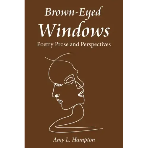 Brown-Eyed Windows: Poetry Prose and Perspectives