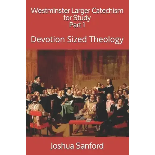 Westminster Larger Catechism for Study: Devotion Sized Theology