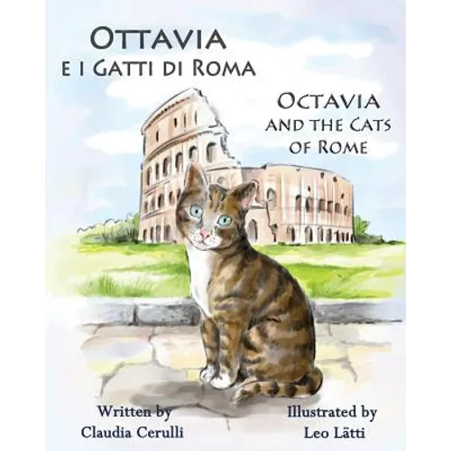 Ottavia E I Gatti Di Roma - Octavia and the Cats of Rome: A Bilingual Picture Book in Italian and English