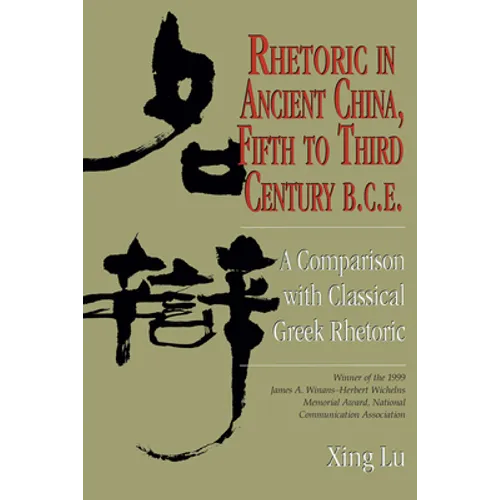 Rhetoric in Ancient China, Fifth to Third Century B.C.E: A Comparison with Classical Greek Rhetoric