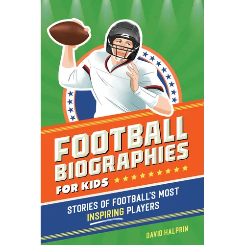 Football Biographies for Kids: Stories of Football's Most Inspiring Players