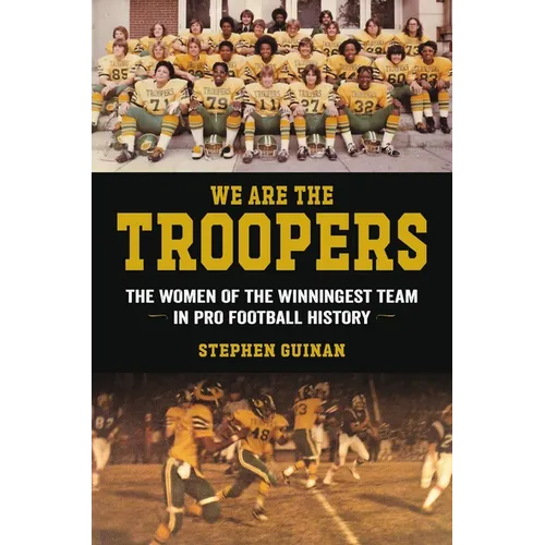 We Are the Troopers: The Women of the Winningest Team in Pro Football History