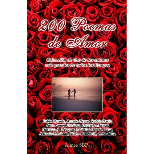 200 Poemas de Amor: Coleccion de Oro de la Poesia Universal