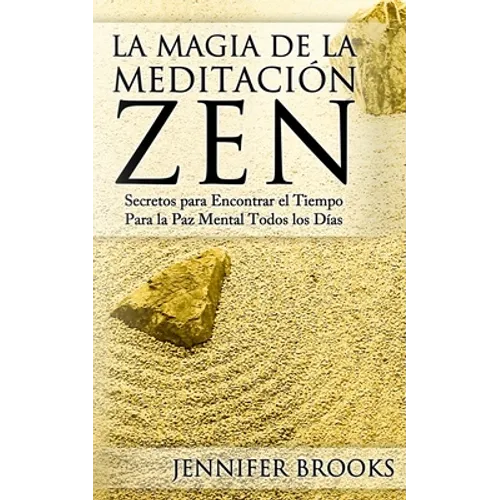 La Magia de la Meditación Zen: Secretos para Encontrar el Tiempo Para la Paz Mental Todos los Días