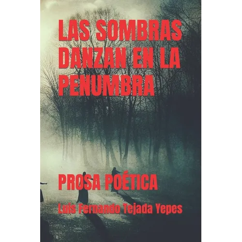Las Sombras Danzan En La Penumbra: Prosa Po騁ica