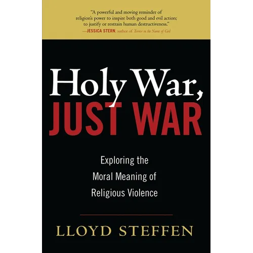Holy War, Just War: Exploring the Moral Meaning of Religious Violence