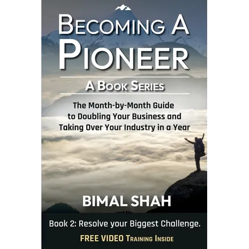 Becoming a Pioneer - A Book Series - Book 2: The Month-By-Month Guide to Doubling Your Business and Taking over Your Industry in a Year