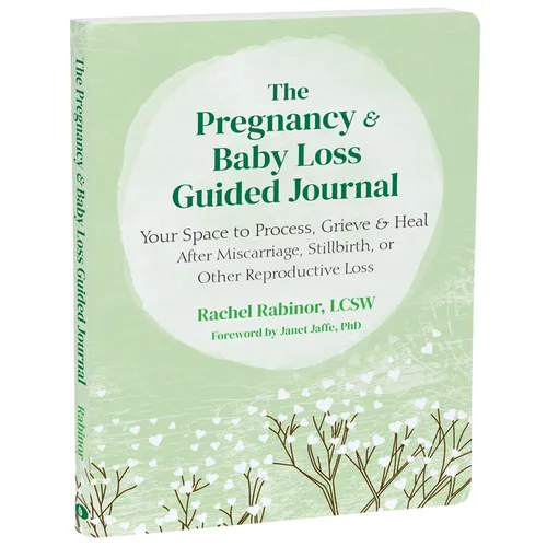 The Pregnancy and Baby Loss Guided Journal: Your Space to Process, Grieve, and Heal After Miscarriage, Stillbirth, or Other Reproductive Loss