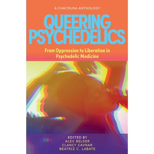 Queering Psychedelics: From Oppression to Liberation in Psychedelic Medicine