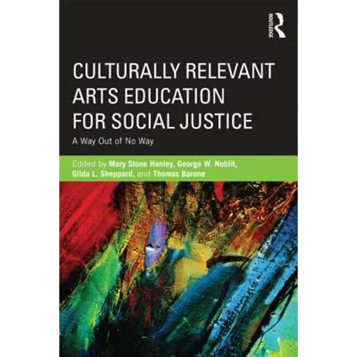 Culturally Relevant Arts Education for Social Justice: A Way Out of No Way