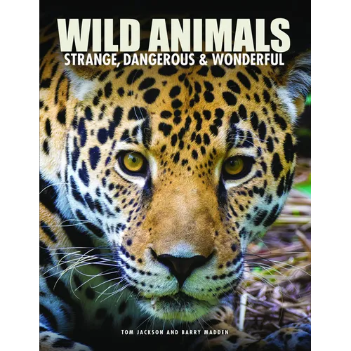 Wild Animals: Strange, Dangerous & Wonderful