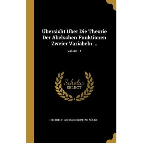 Übersicht Über Die Theorie Der Abelschen Funktionen Zweier Variabeln ...; Volume 14