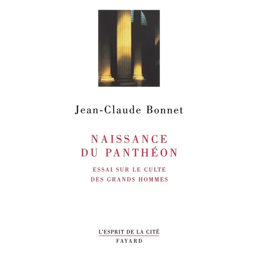 Naissance du Panthéon: Essai sur le culte des grands hommes