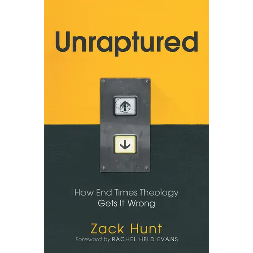 Unraptured: How End Times Theology Gets It Wrong