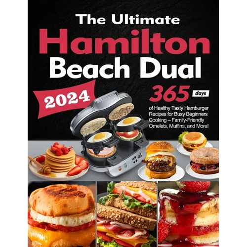 The Ultimate Hamilton Beach Dual Breakfast Sandwich Maker Cookbook: 365 Days of Healthy Tasty Hamburger Recipes for Busy Beginners Cooking - Family-Fr