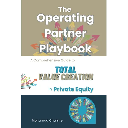 The Operating Partner Playbook: A Comprehensive Guide to Total Value Creation in Private Equity