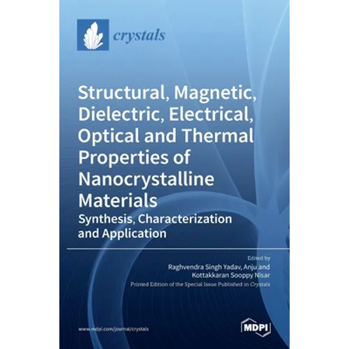 Structural, Magnetic, Dielectric, Electrical, Optical and Thermal Properties of Nanocrystalline Materials: Synthesis, Characterization and Application