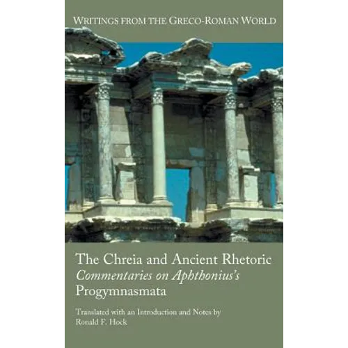 The Chreia and Ancient Rhetoric: Commentaries on Aphthonius's Progymnasmata