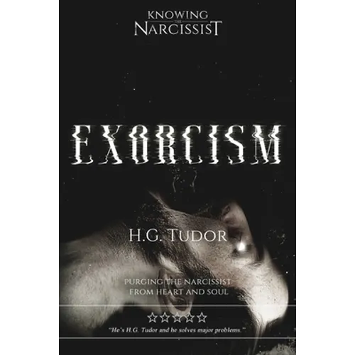 Exorcism: Purging the Narcissist From Heart and Soul