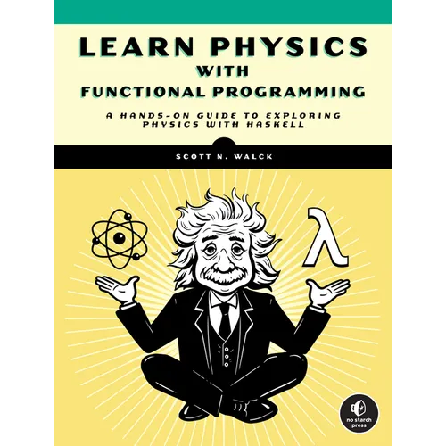 Learn Physics with Functional Programming: A Hands-On Guide to Exploring Physics with Haskell