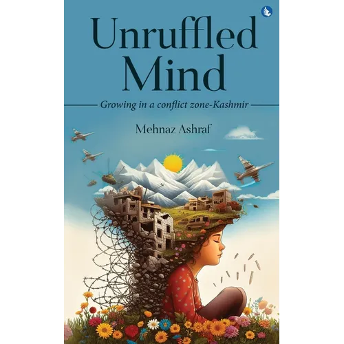 Unruffled Mind - Growing in a Conflict Zone-Kashmir