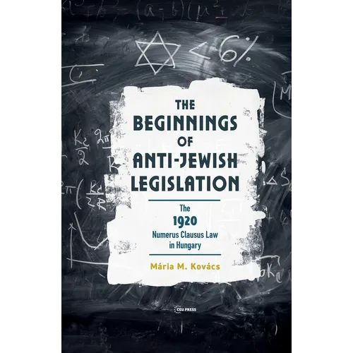 The Beginnings of Anti-Jewish Legislation: The 1920 Numerus Clausus Law in Hungary