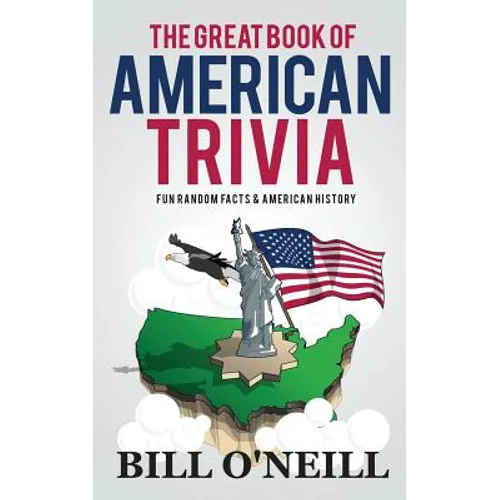 The Great Book of American Trivia: Fun Random Facts & American History