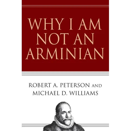 Why I Am Not an Arminian