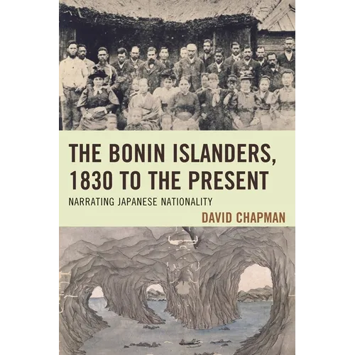 The Bonin Islanders, 1830 to the Present: Narrating Japanese Nationality