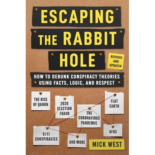Escaping the Rabbit Hole: How to Debunk Conspiracy Theories Using Facts, Logic, and Respect (Revised and Updated - Includes Information about 2020 Ele