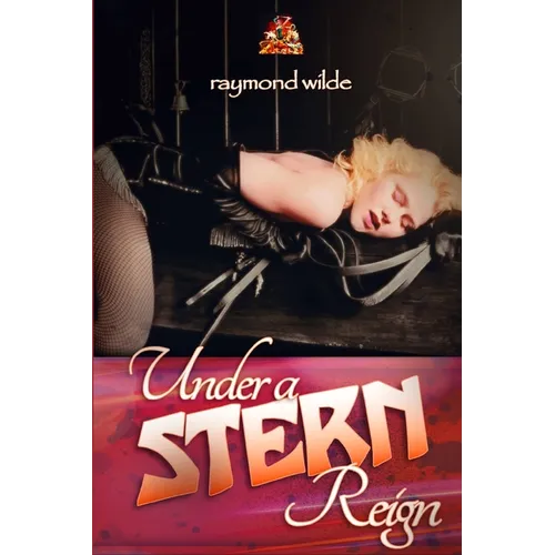 Under a Stern Reign: A world of erotic adventure