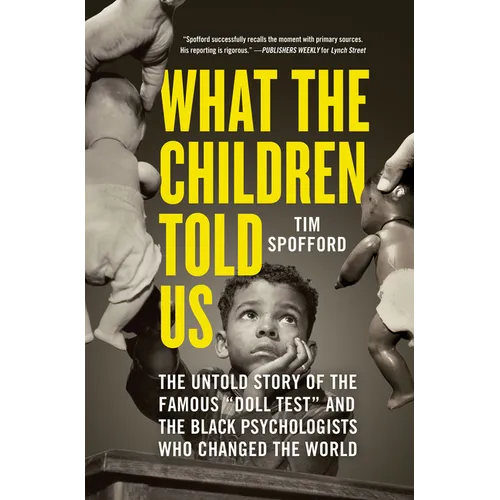 What the Children Told Us: The Untold Story of the Famous Doll Test and the Black Psychologists Who Changed the World