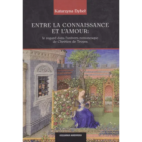 Entre La Connaissance Et l'Amour: Le Regard Dans l'Univers Romanesque de Chretien de Troyes