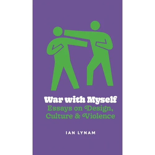 War with Myself: Essays on Design, Culture & Violence