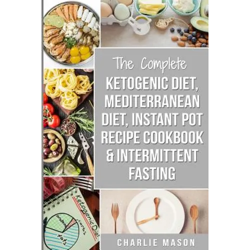 Ketogenic Diet, Mediterranean Diet Cookbook, Instant Pot Recipe Book, Intermittent Fasting: Ketogenic Recipe Book Mediterranean Cookbook Instant Pot C