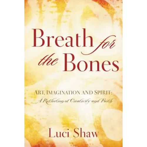 Breath for the Bones: Art, Imagination and Spirit: A Reflection on Creativity and Faith