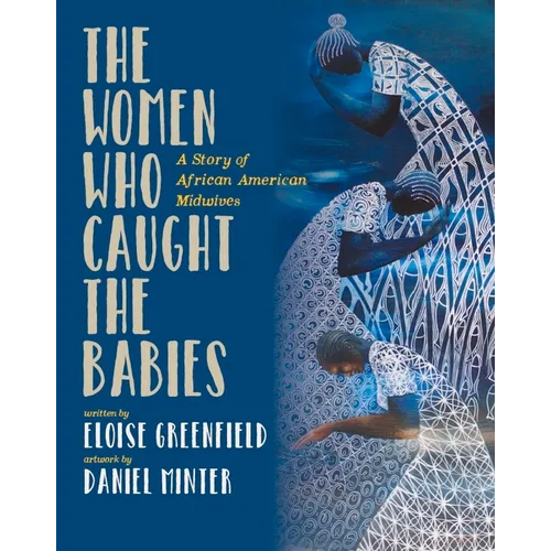 The Women Who Caught the Babies: A Story of African American Midwives