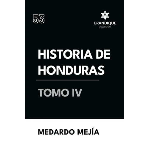 Historia de Honduras Tomo IV