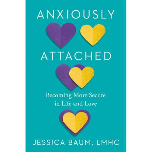 Anxiously Attached: Becoming More Secure in Life and Love