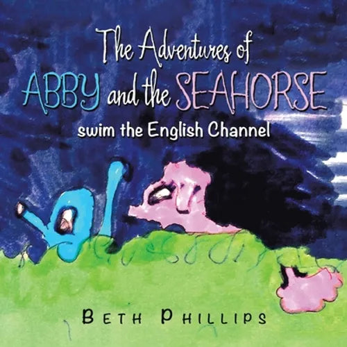 The Adventures of Abby and the Seahorse: Swim the English Channel