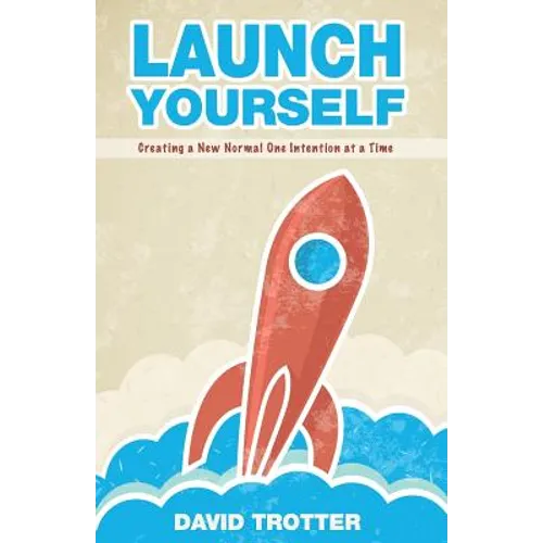 Launch Yourself: Creating a New Normal One Intention at a Time