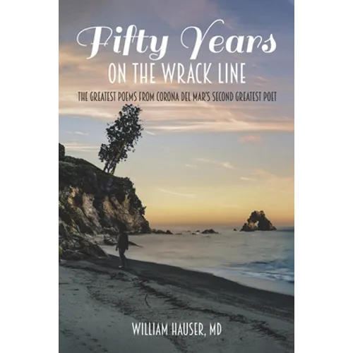 Fifty Years on the Wrack Line: The Greatest Poems from Corona del Mar's Second Greatest Poet