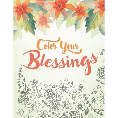Color Your Blessings: A Christian Coloring Book for Relaxation, Inspiration and Stress Relief: Scripture Coloring Book with Psalm and Bible